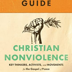 [Free] EPUB 📋 A Field Guide to Christian Nonviolence: Key Thinkers, Activists, and M