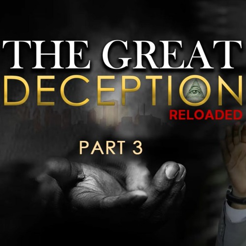 The Great Deception Reloaded - Part 3