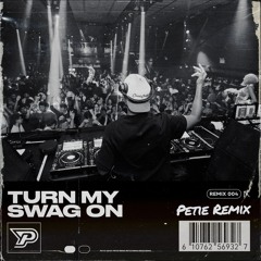 TURN MY SWAG ON (PETIE Remix)