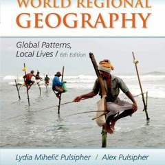 Get PDF World Regional Geography: Global Patterns, Local Lives by  Lydia Mihelic Pulsipher &  Alex P