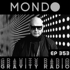 Gravity Radio 353 | MONDO
