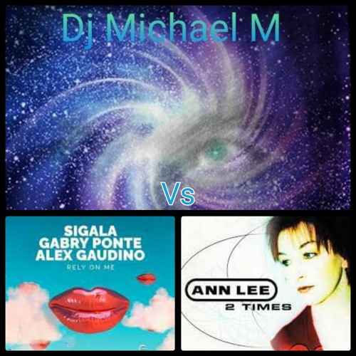 Rely On Me 2 Times - (SIGALA  X ALEX GAUDINO Vs ANN LEE) OLD SKOOL MIX