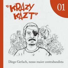 KK#01 – Especial – Diego Gerlach, nosso maior contrabandista