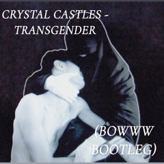 CRYSTAL CASTLES - TRANSGENDER (BOWWW BOOTLEG)