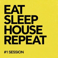 Eat Sleep House Repeat - #1 Session
