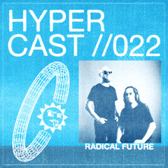 HYPERCAST #022 - Radical Future