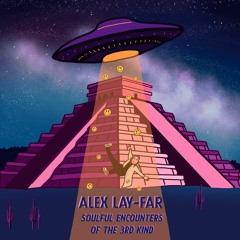 Alex Lay-Far - Soulful Encounters Of The 3rd Kind EP