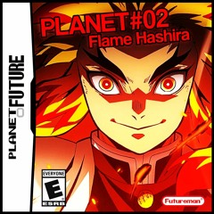 Planet Future #02 - Flame Hashira