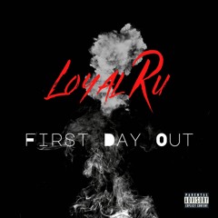 Loyal Ru - First Day Out (Prod. by Ty Graves)
