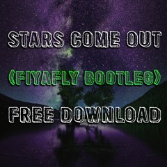 Stars Come Out (fiyafly bootleg) [Free Download]