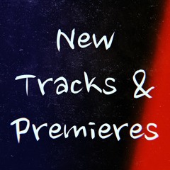 New Tracks & Premieres