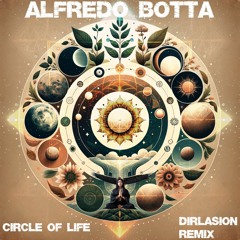 Alfredo Botta - Circle Of Life (Dirlasion Remix)