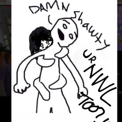 Damn Shawty ur NWL too? (unofficial)