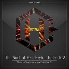 The Soul of Hardstyle - Episode 2 mixed by Wavepuntcher & Matt Com DJ