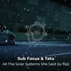 Sub Focus & t.A.T.u - All The Solar Systems She Said (sv flip)