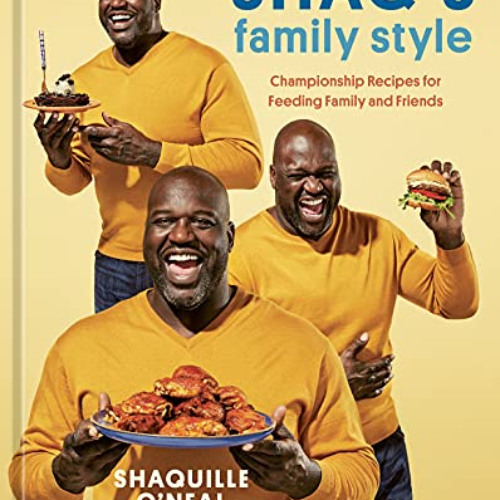 [VIEW] KINDLE 💖 Shaq's Family Style: Championship Recipes for Feeding Family and Fri