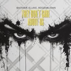 Backeer Elline feat. Bogdan Ioan - They Dont Care About Us
