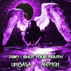 PAIN - Shut Your Mouth x UMBASA - ANTHEM [Mashup]