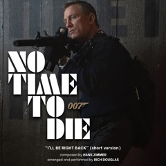I'll Be Right Back - No Time To Die - Hans Zimmer (2024 cover)
