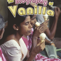GET EPUB ✅ The Biography of Vanilla (How Did That Get Here?) by  Julie Karner KINDLE
