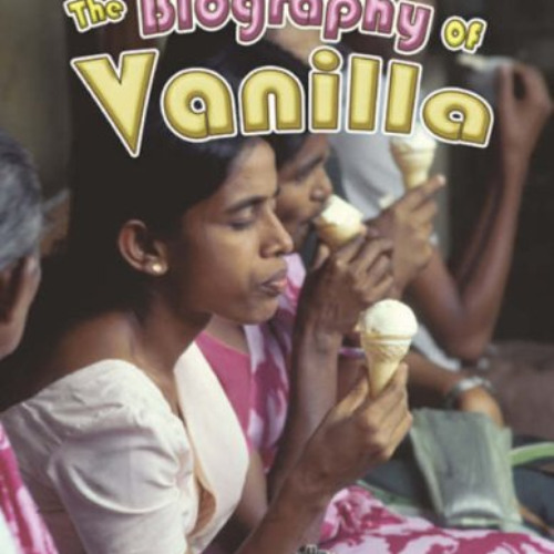 ACCESS KINDLE 📙 The Biography of Vanilla (How Did That Get Here?) by  Julie Karner K
