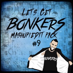 Let's Get BONKERS - Mashup/Edit Pack 9. (FREE DOWNLOAD)