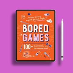 Bored Games: 100+ In-Person and Online Games to Keep Everyone Entertained. Totally Free [PDF]