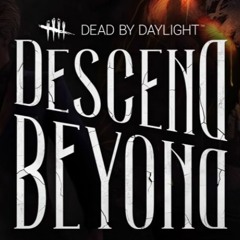 Dead By Daylight - Chapter XVII "Descend Beyond" Theme