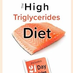✔Ebook⚡️ The High Triglycerides Diet: The Ultimate Guide to Lowering your Triglycerides