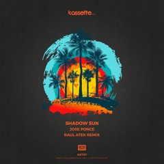 Jose Ponce - Shadow Sun(Raul Atek Remix)
