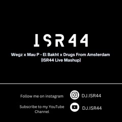 Wegz x Mau P - El Bakht x Drugs From Amsterdam (ISR44 Live Mashup)