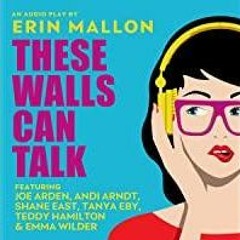 <<Read> These Walls Can Talk: An Audio Play