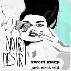 FREE DL Noir Desir - Sweet Mary (Jack Essek Edit)