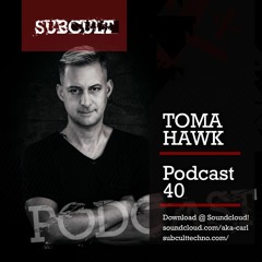 SUB CULT Podcast 40 - Toma Hawk
