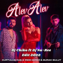Irem Derici ft. Kurtulus Kus & Burak Bulut - Alev Alev Dj Chiko ft Dj Nu-Ree Edit 2022
