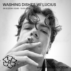 Washing Dishes w/ Lucius @ Furka Radio - 05.12.24