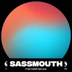 handshakes V.5 - SASSMOUTH