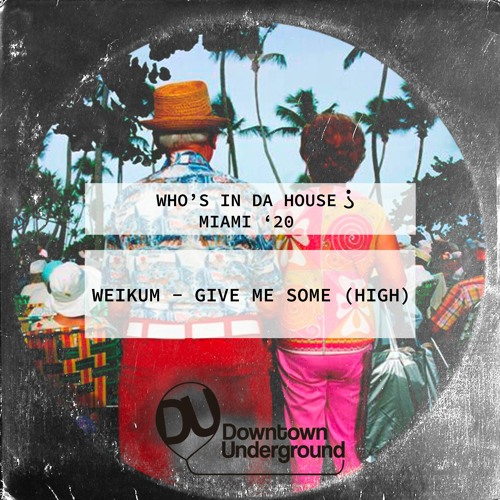 WEIKUM - Give Me Some(High) [Downtown Underground] OUT NOW!