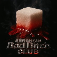 BERGHAIN BAD BITCH CLUB