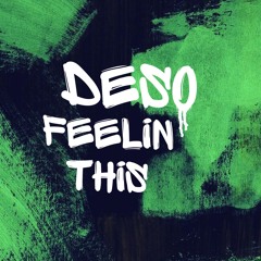 Feelin' This? - DESO