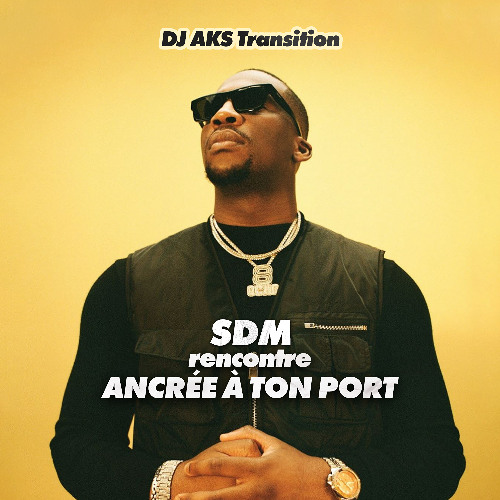SDM Rencontre Ancrée A Ton Port (Dj Aks Transition)