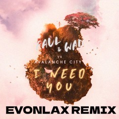 FAUL & WAD vs Avalanche City - I Need You (EVONLAX Remix)