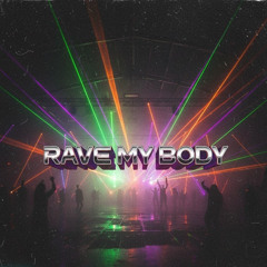 Rave My Body