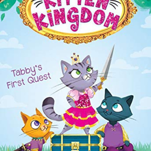 VIEW KINDLE ✉️ Tabby's First Quest (Kitten Kingdom 1): Volume 1 (Kitten Kingdom) by