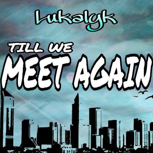 Till We Meet Again By Lukalyk Music