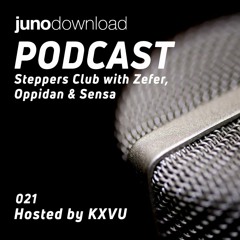 Juno Download Podcast - Steppers Club With Zefer, Oppidan & Sensa