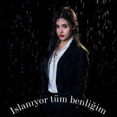 Islanıyor tüm benliğim