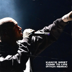 KANYE WEST - COME TO LIFE (FITCH REMIX)
