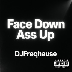 Face Down Ass Up DJFreqhause Remix