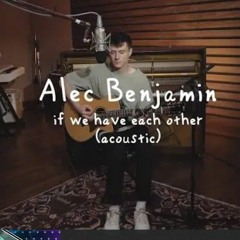 Alec Benjamin - If We Have Each Other Lyrics